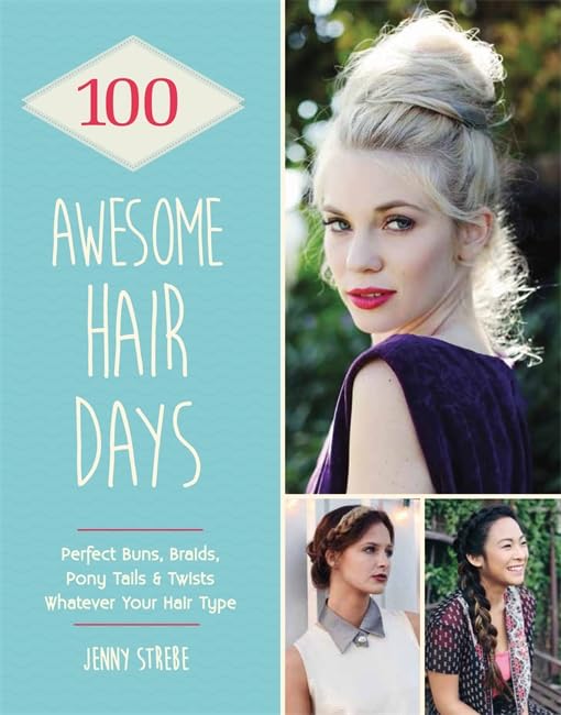 100 Awesome Hair Days: Perfect Buns, Braids, Pony Tails & Twists by Jenny Strebe - Flexibound hairstyling book cover