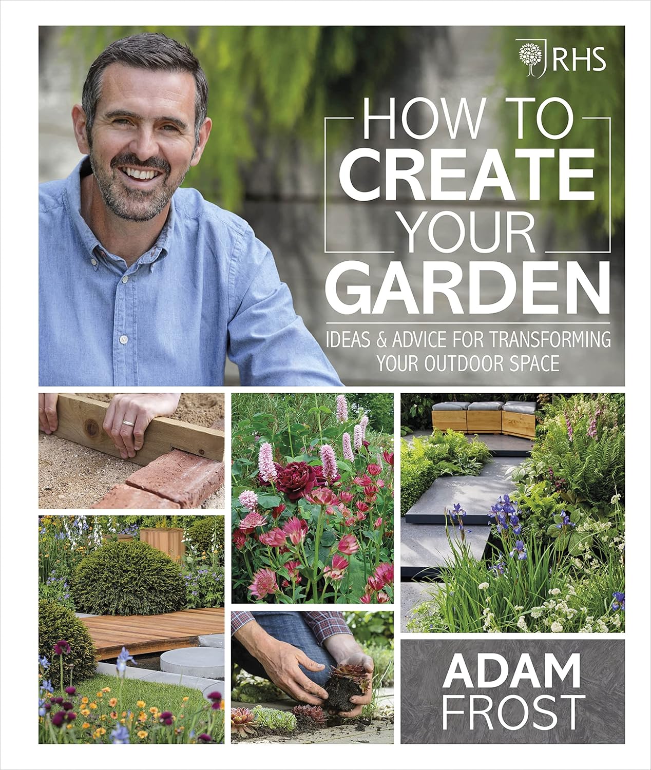 RHS How to Create your Garden: Ideas and Advice for Transforming your Outdoor Space - Lets Buy Books