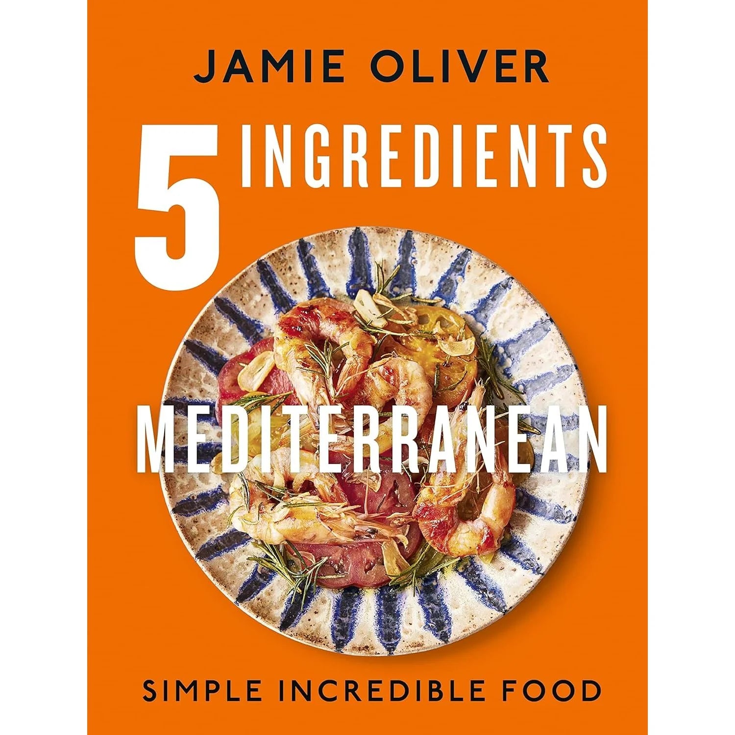 5 Ingredients Mediterranean by Jamie Oliver - Hardback Cookbook - front cover with over 125 easy Mediterranean recipes