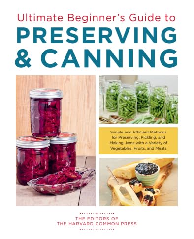 Ultimate Beginner's Guide to Preserving & Canning : Simple and Efficient Methods for Preserving, Pickling and Making Jams with a Variety of Vegetables, Fruits and Meats - Lets Buy Books