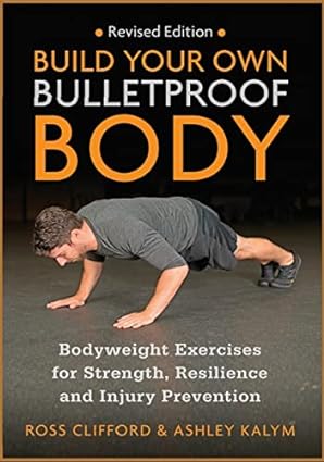 Build Your Own Bulletproof Body: Bodyweight Exercises by Ross Clifford & Ashley Kalym - Lets Buy Books