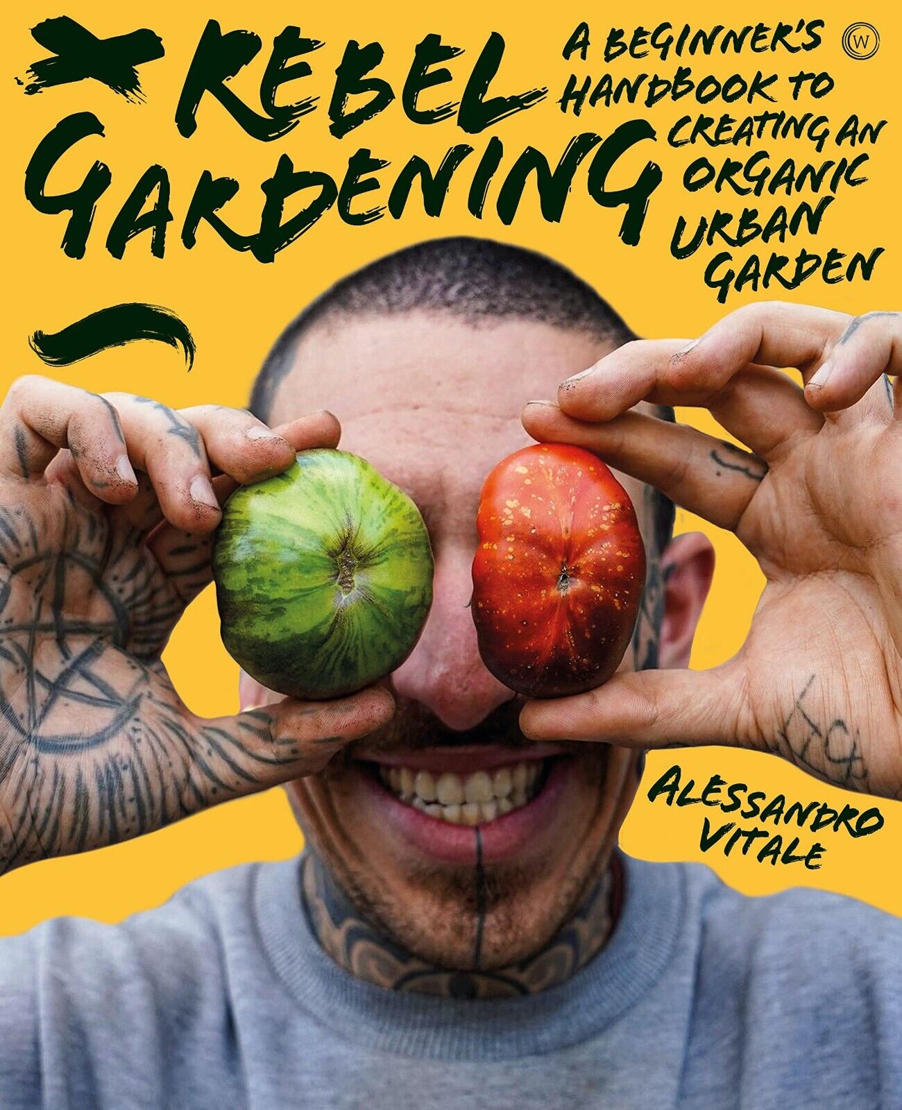 Rebel Gardening: A Beginner's Handbook to Organic Gardening by Alessandro Vitale - Lets Buy Books