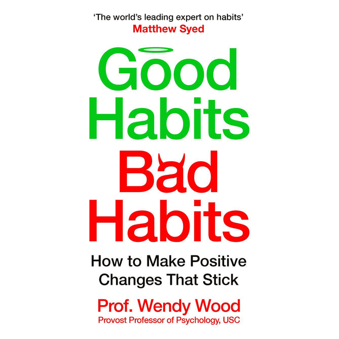 Good Habits, Bad Habits: How to Make Positive Changes That Stick by Wendy Wood Paperback - Lets Buy Books