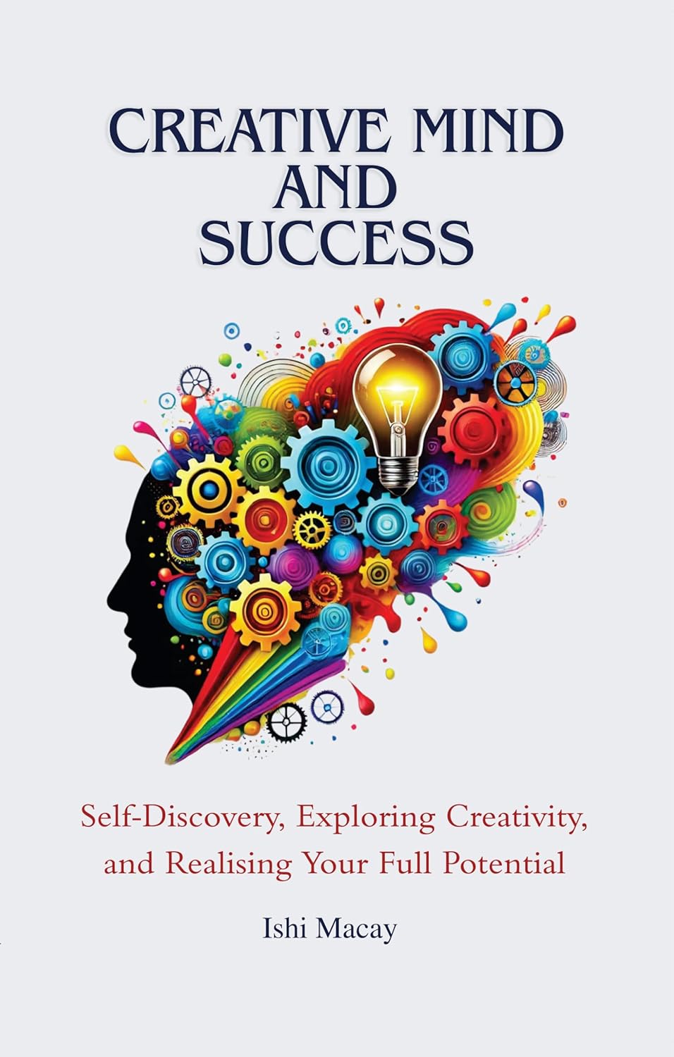 Creative Mind And Success: Self-Discovery, Exploring Creativity, and Realising Your Full Potential - Lets Buy Books