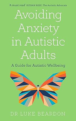 Avoiding Anxiety in Autistic Adults: A Guide for Autistic Wellbeing by Luke Beardon - Lets Buy Books