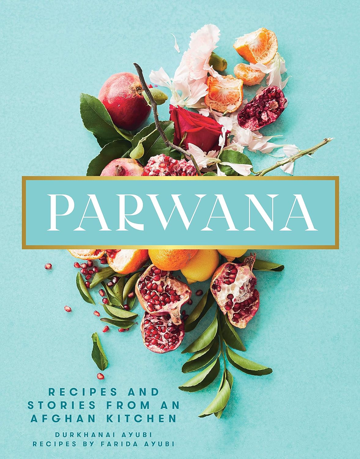 Parwana: Recipes and stories from an Afghan kitchen by Durkhanai Ayubi Hardcover - Lets Buy Books