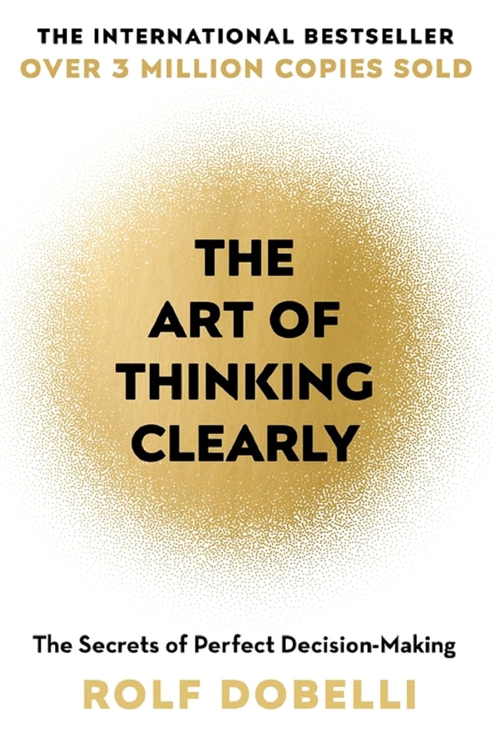 The Art of Thinking Clearly: Better Thinking Better Decisions by Rolf Dobelli - Lets Buy Books