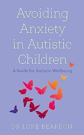 Avoiding Anxiety in Autistic Children by Luke Beardon - Overcoming Common Problems series - Paperback autism parenting guide