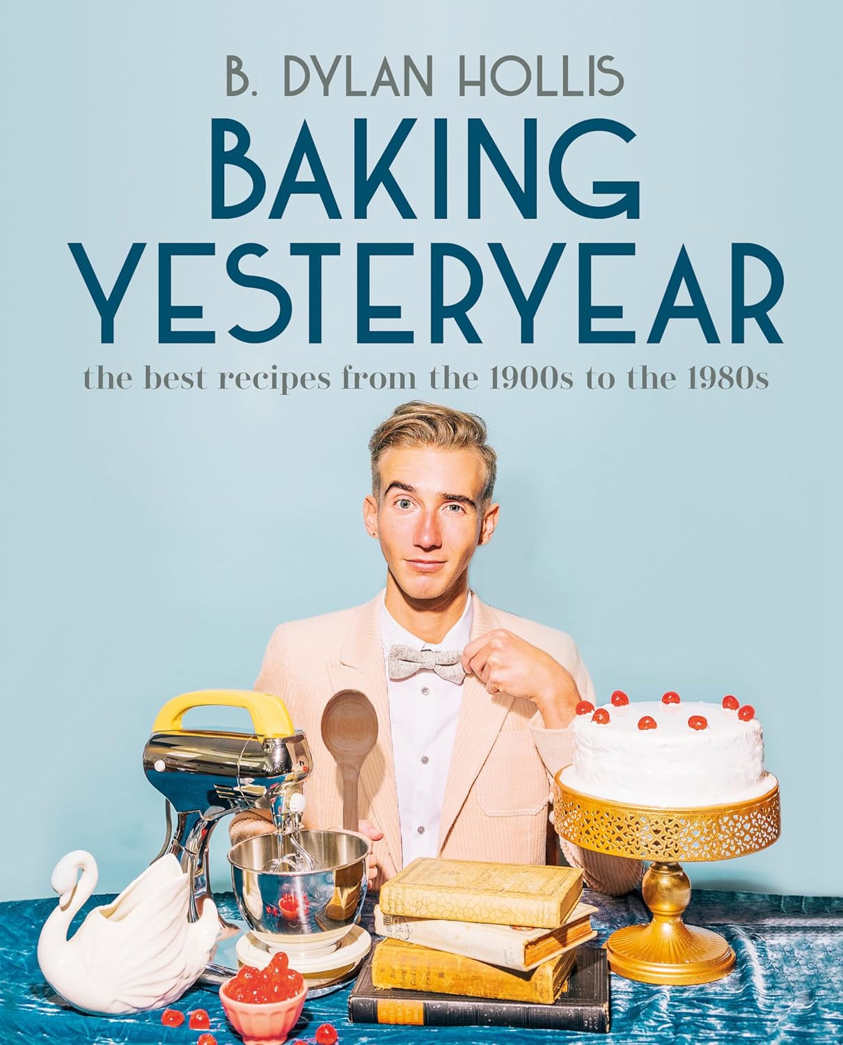 Baking Yesteryear by B. Dylan Hollis - vintage recipes cookbook - Non Fiction Hardback front cover