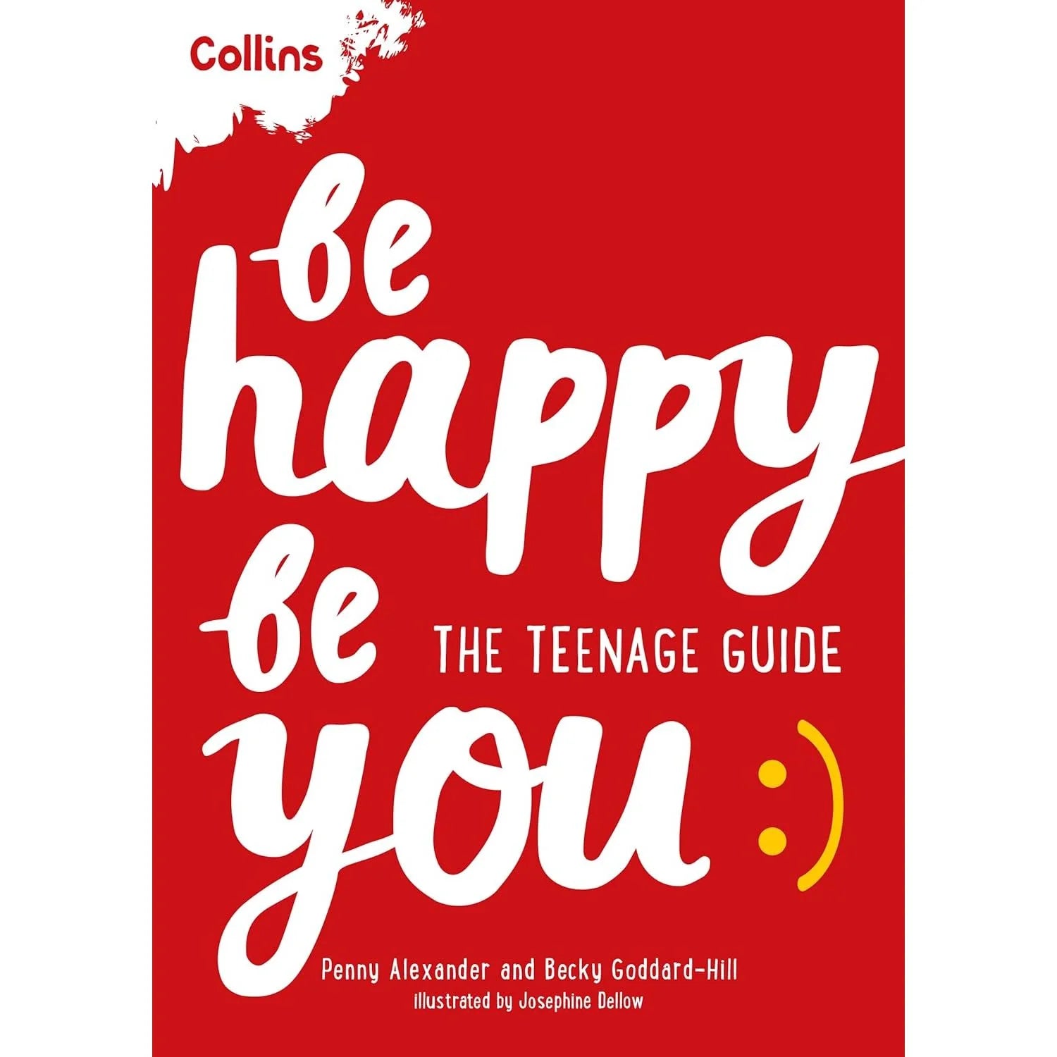 Be Happy Be You: The Teenage Guide to Boost Happiness and Resilience by Penny Alexander and Becky Goddard-Hill - Young Adult Paperback - Ages 11-16