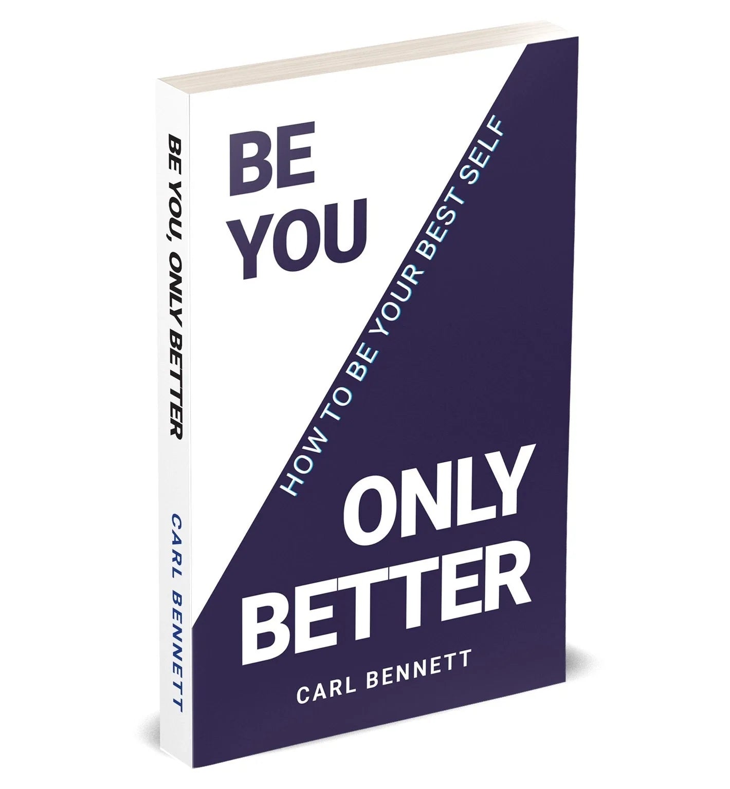 Front cover of Be You, Only Better: How To Be Your Best Self by Carl Bennett, self-help paperback