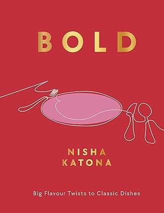 Bold: Big Flavour Twists to Classic Dishes by Nisha Katona - Hardback cookbook front cover