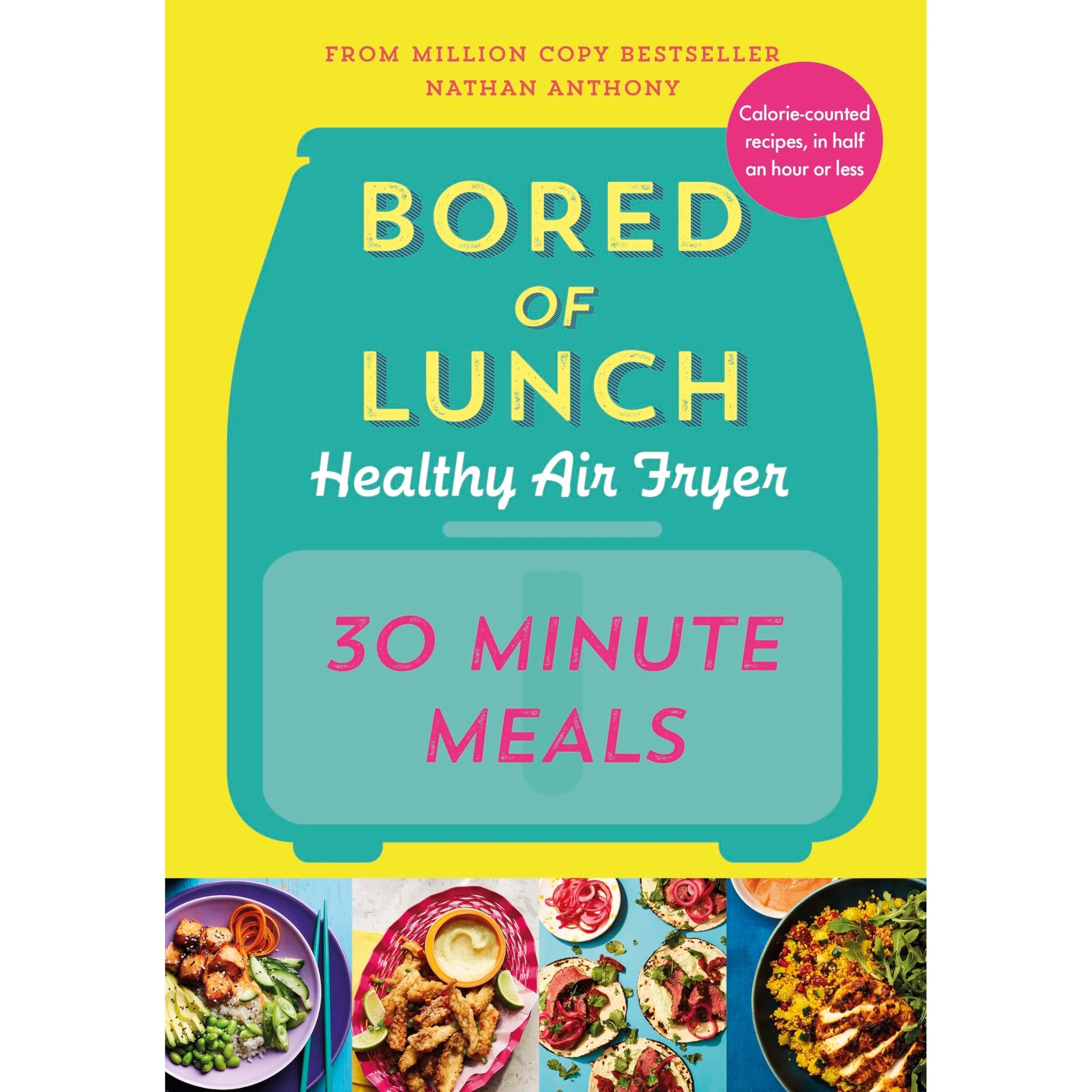 Bored of Lunch Healthy Air Fryer: 30 Minute Meals by Nathan Anthony - Hardback cookbook cover