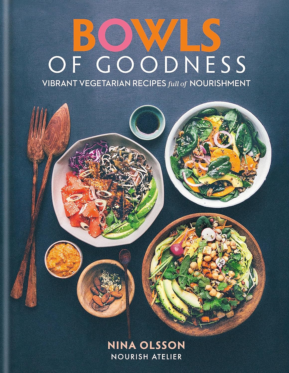 Bowls of Goodness: Vibrant Vegetarian Recipes Full of Nourishment by Nina Olsson - Hardback vegetarian cookbook