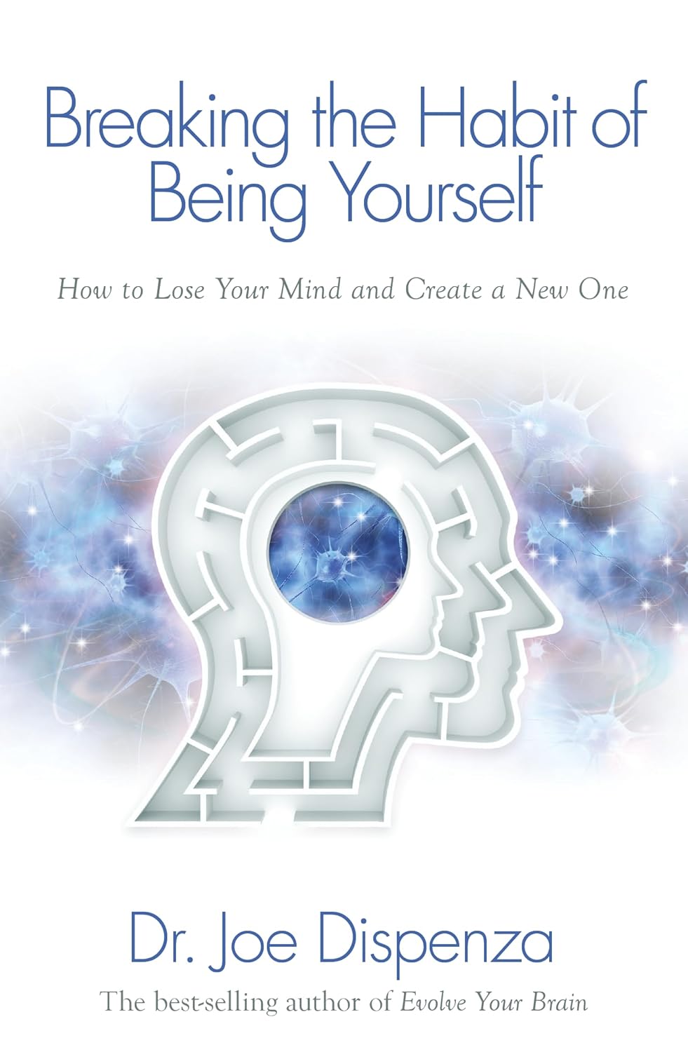 Breaking the Habit of Being Yourself by Dr Joe Dispenza - paperback self-help book front cover