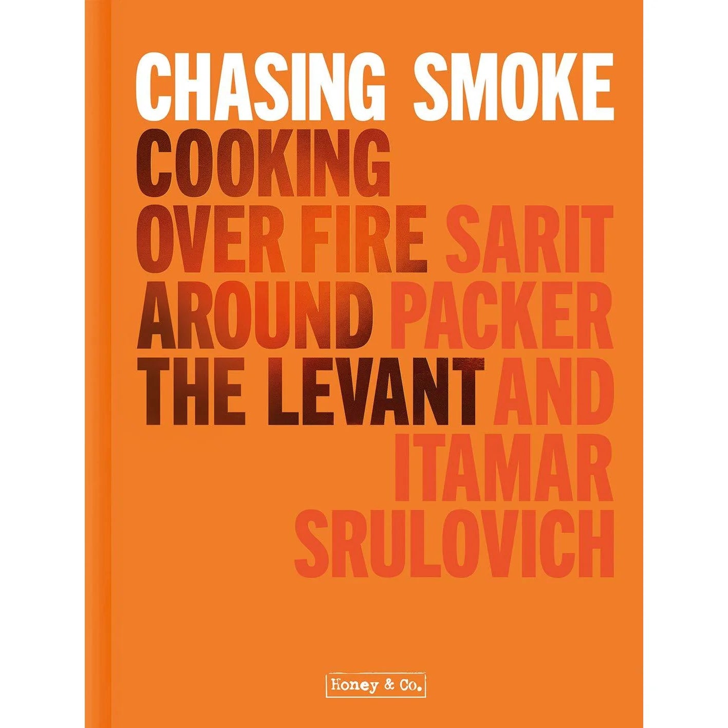 Chasing Smoke: Cooking Over Fire Around the Levant by Sarit Packer & Itamar Srulovich - Honey & Co hardback cookbook front cover