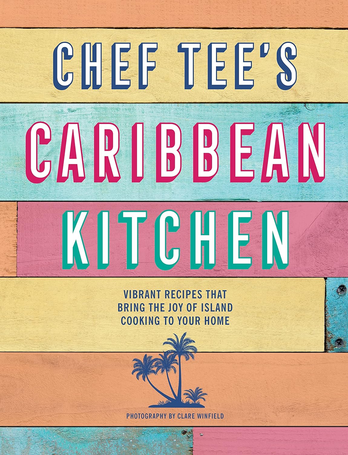 Chef Tee's Caribbean Kitchen by Chef Tee - vibrant Caribbean recipes hardback cookbook front cover