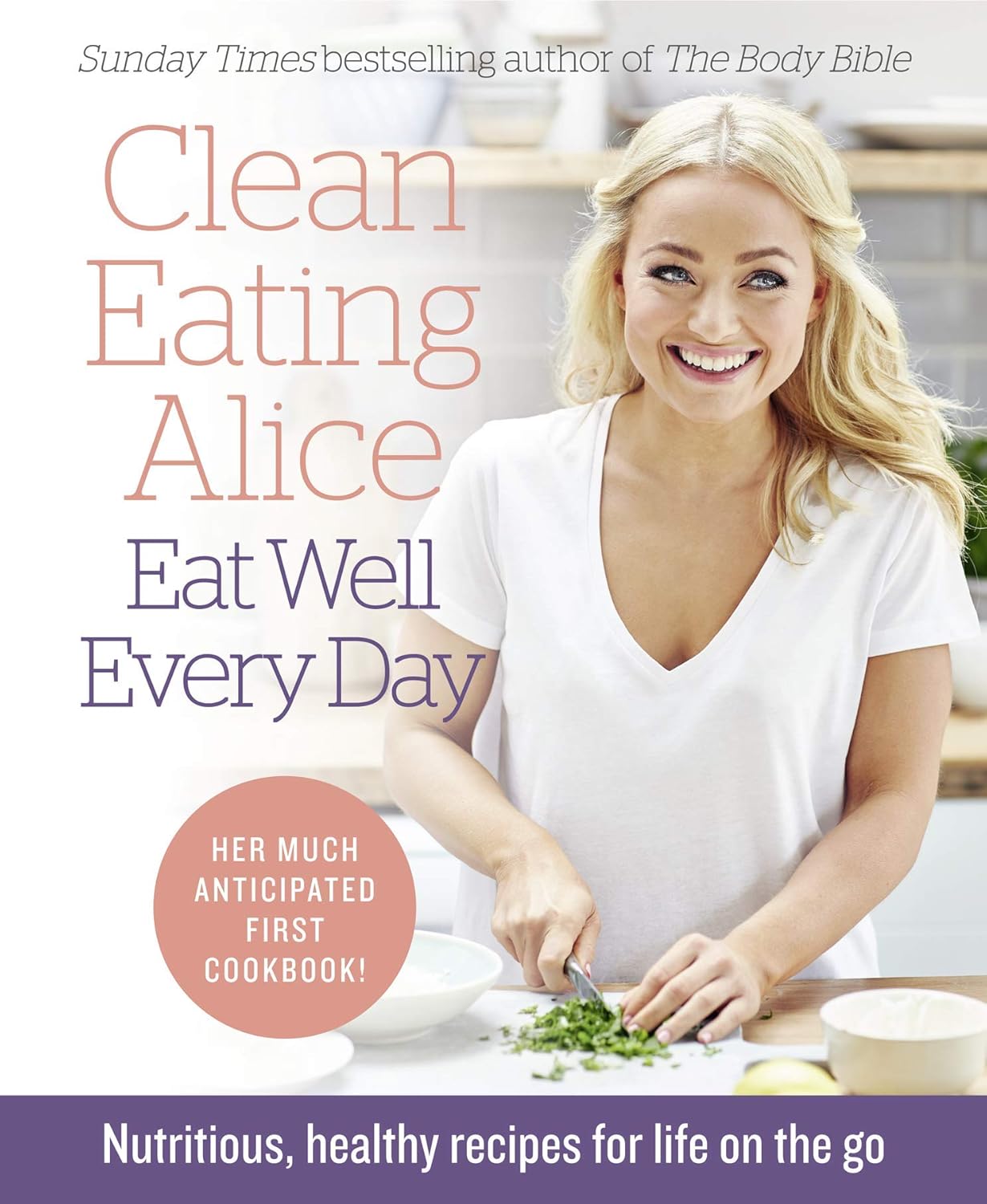 Clean Eating Alice Eat Well Every Day by Alice Liveing - paperback healthy eating cookbook front cover