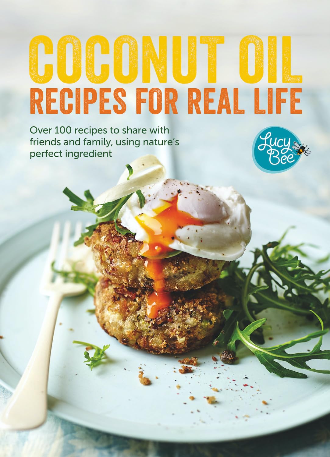 Coconut Oil: Recipes for Real Life by Lucy Bee - Hardback cookbook front cover