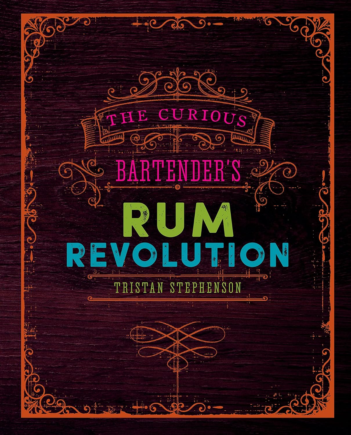 The Curious Bartender's Rum Revolution by Tristan Stephenson - Hardback rum guide and cocktail book cover