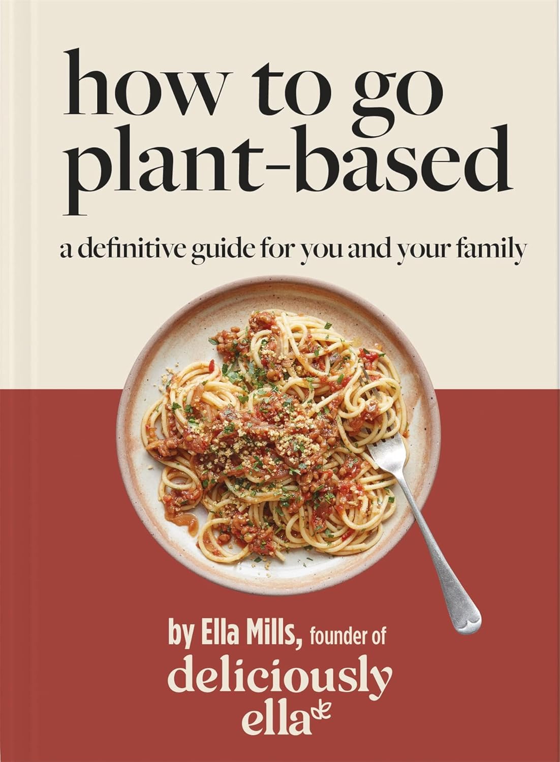 Deliciously Ella How To Go Plant-Based by Ella Mills - hardback front cover, plant-based family cookbook