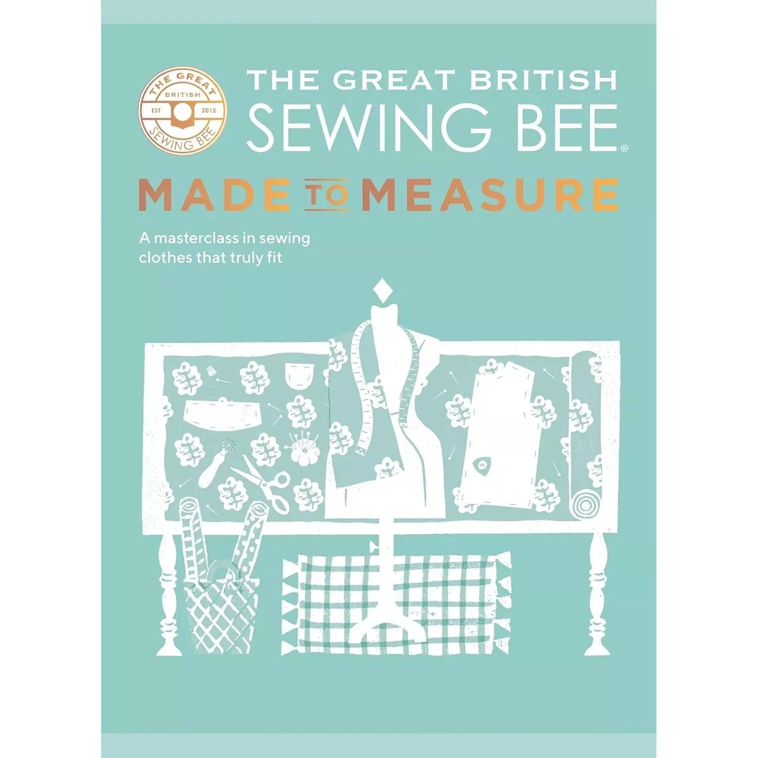The Great British Sewing Bee: Made to Measure: A Masterclass in Sewing Clothes That Truly Fit Caroline Akselson by Caroline Akselson