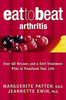 Eat to Beat Arthritis: Over 60 Recipes and a Self-Treatment Plan by Marguerite Patten and Jeannette Ewin - New Paperback Diet Book
