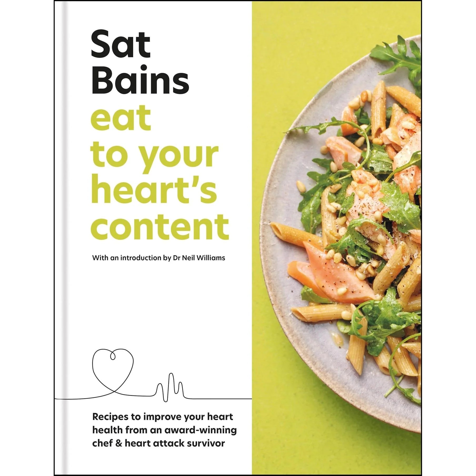 Eat to Your Heart's Content by Sat Bains - heart-healthy recipes hardback cookbook, adult non fiction