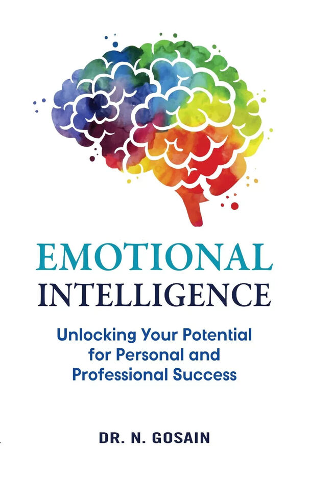 Emotional Intelligence: Unlocking Your Potential For Personal and Professional Success by Dr. N. Gosain - Paperback front cover