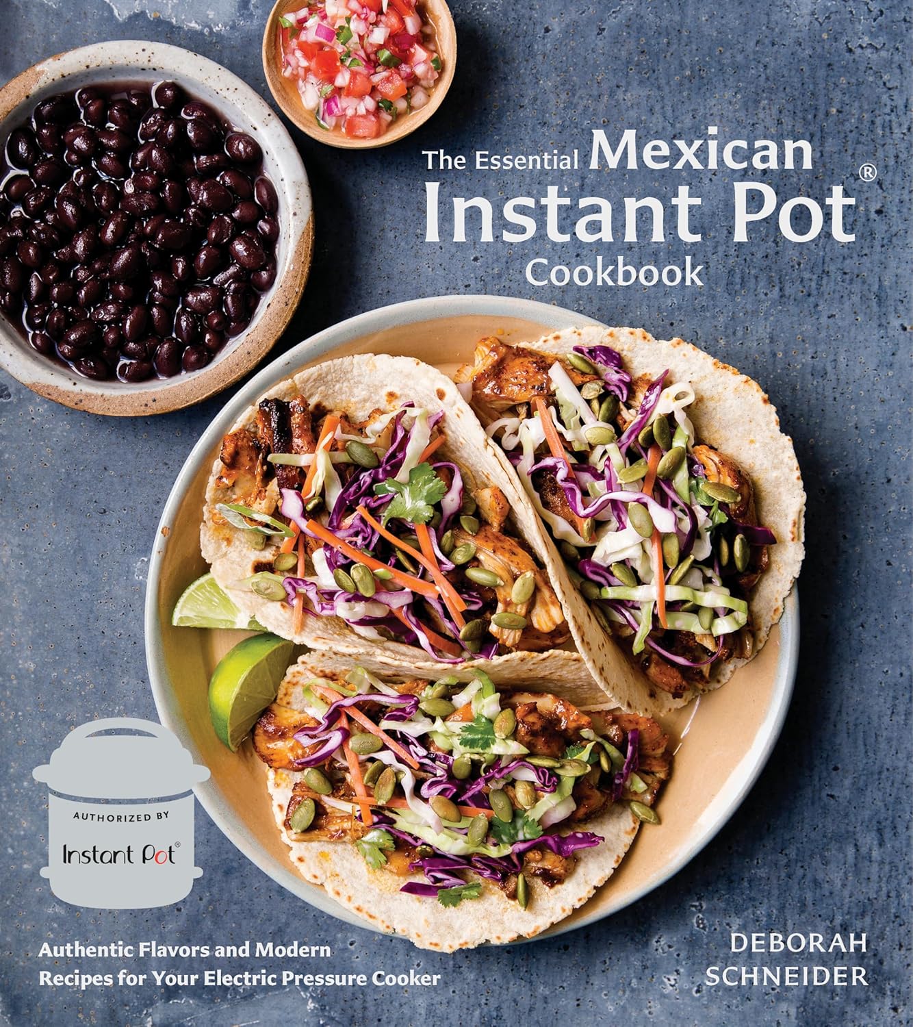 The Essential Mexican Instant Pot Cookbook by Deborah Schneider - Hardcover cookbook front cover