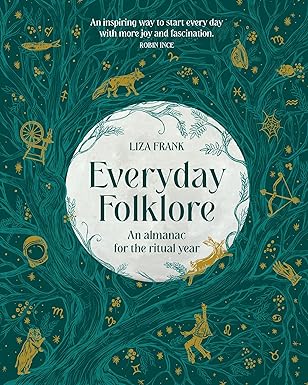 Everyday Folklore: An Almanac for the Ritual Year by Liza Frank - Hardback cover, a daily folklore almanac