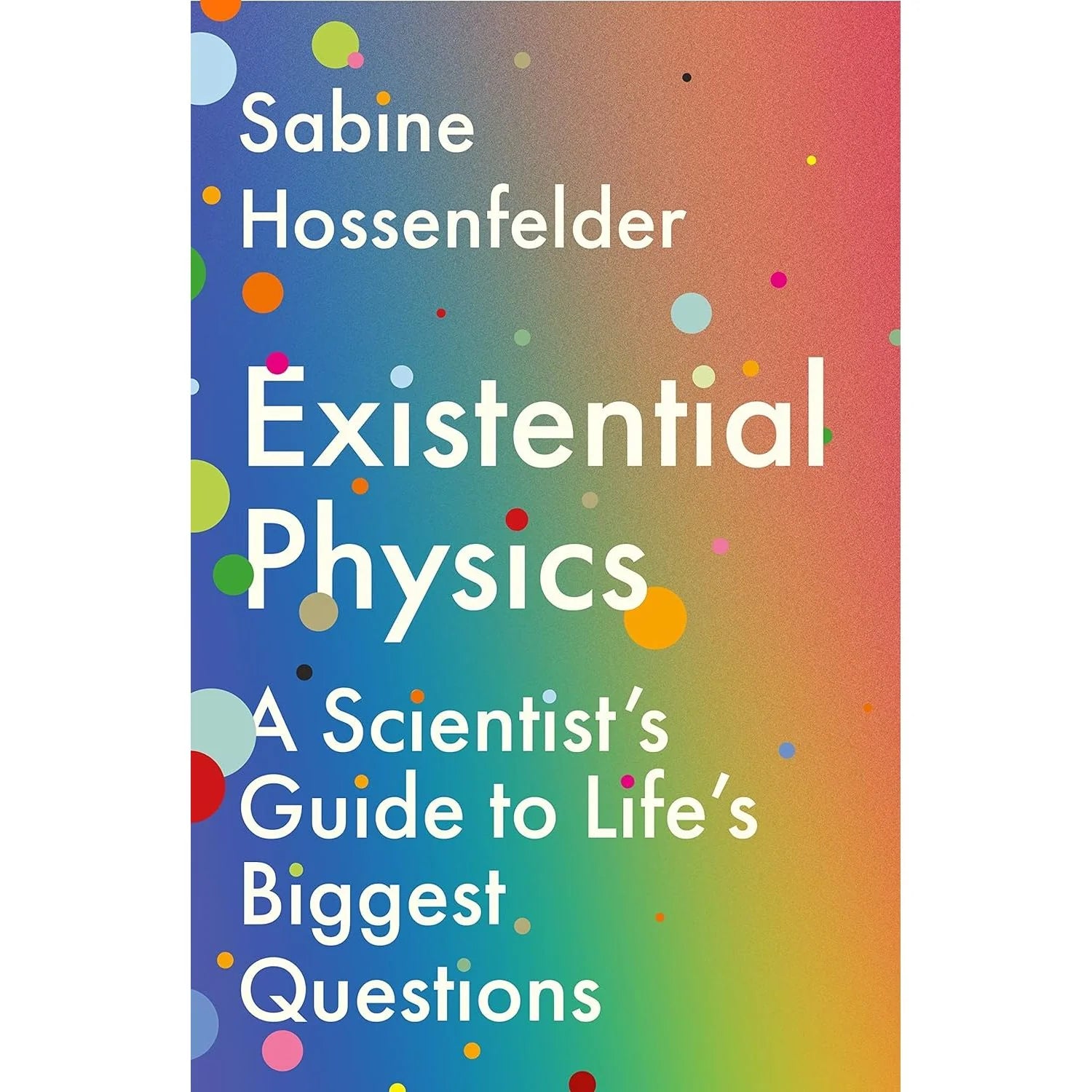 Existential Physics: A Scientist's Guide to Life's Biggest Questions by Sabine Hossenfelder, brand new paperback edition