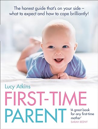 First-Time Parent: The Honest Guide to Coping Brilliantly and Staying Sane by Lucy Atkins - paperback parenting book cover