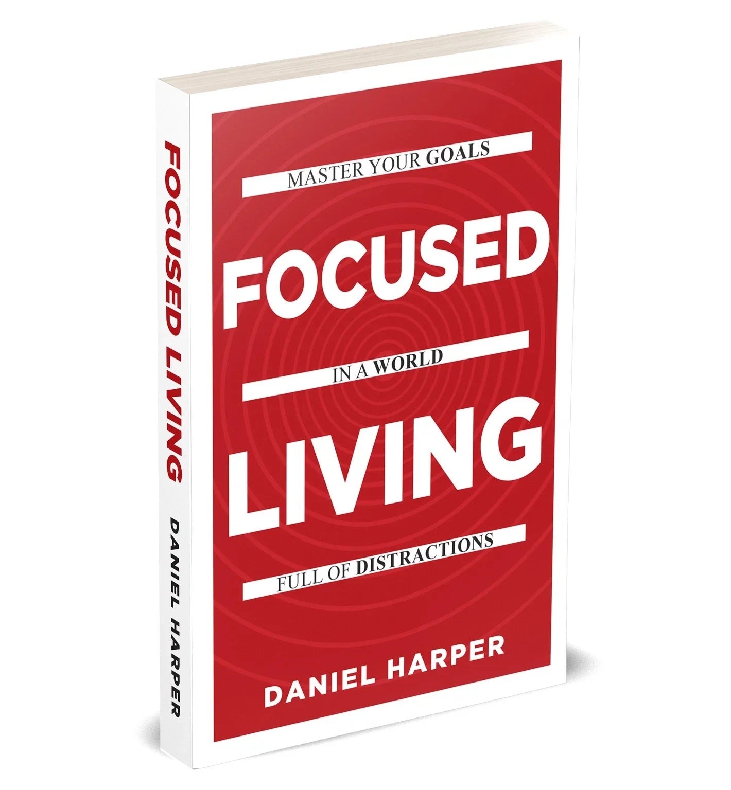 Focused Living: Master Your Goals In A World Full of Distractions by Daniel Harper - paperback front cover