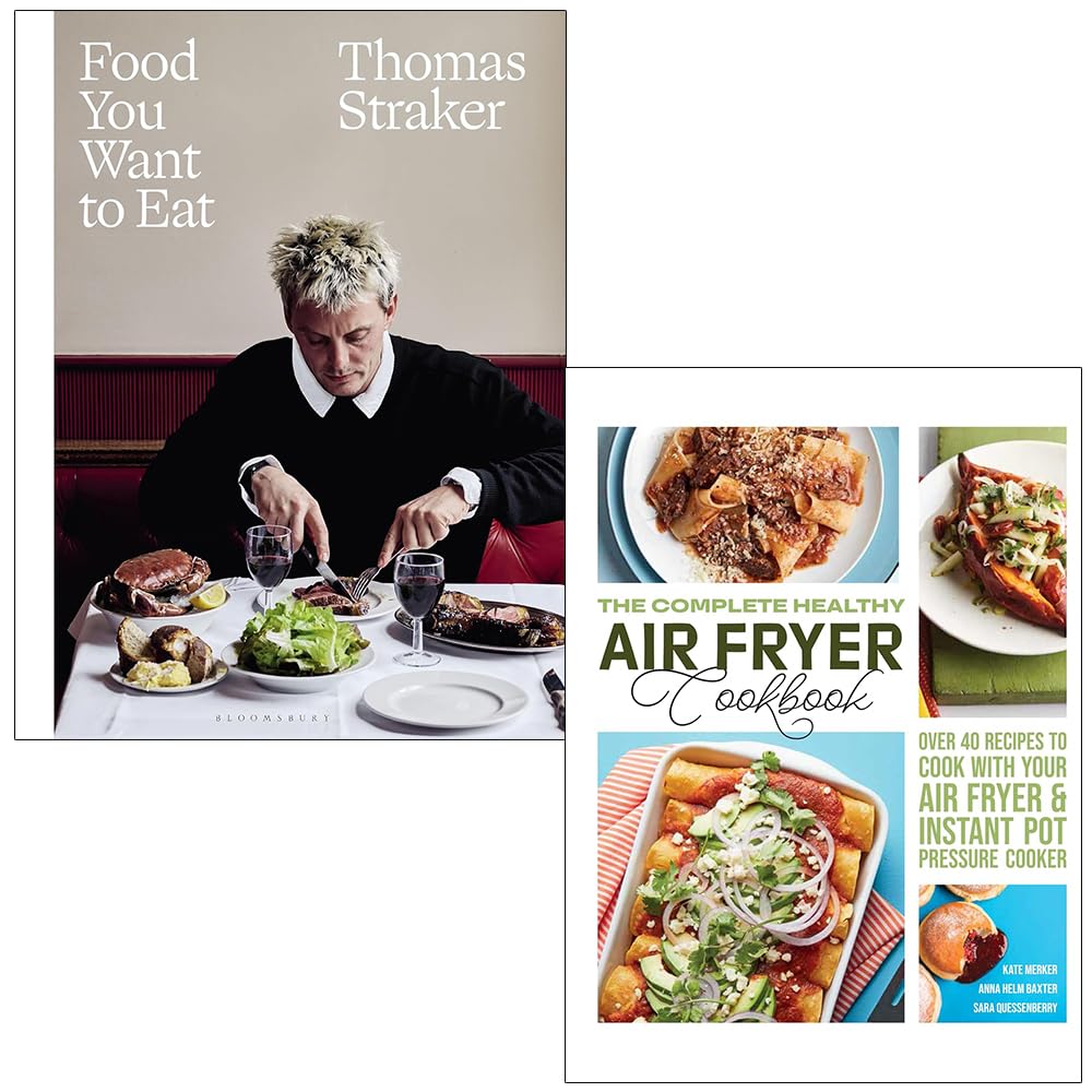 Food You Want To Eat by Thomas Straker and The Complete Healthy Air Fryer Cookbook by Kate Merker - 2 Book Cookery Collection Set, Hardback & Paperback