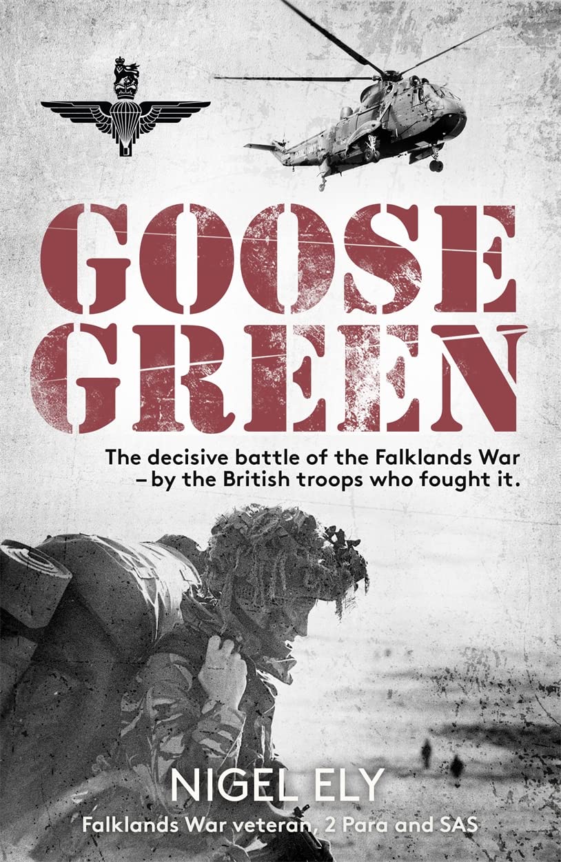 Goose Green: The Decisive Battle of the Falklands War by Nigel Ely - paperback front cover, John Blake Publishing