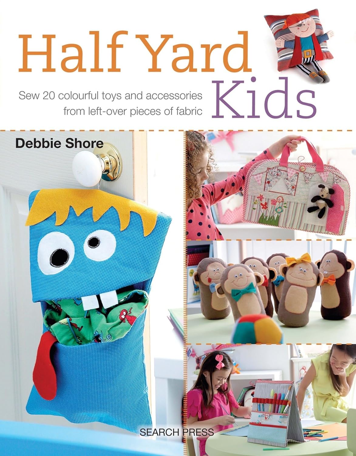 Half Yard Kids by Debbie Shore - Sew 20 Colourful Toys and Accessories from Leftover Fabric - Paperback craft book cover