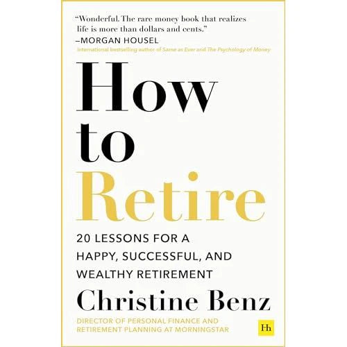 How to Retire: 20 Lessons for a Happy, Successful, and Wealthy Retirement by Christine Benz - Paperback book cover