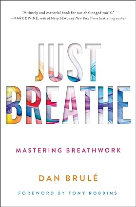 Just Breathe: Mastering Breathwork by Dan Brulé - Paperback self-help book cover, adult breathwork and stress relief guide