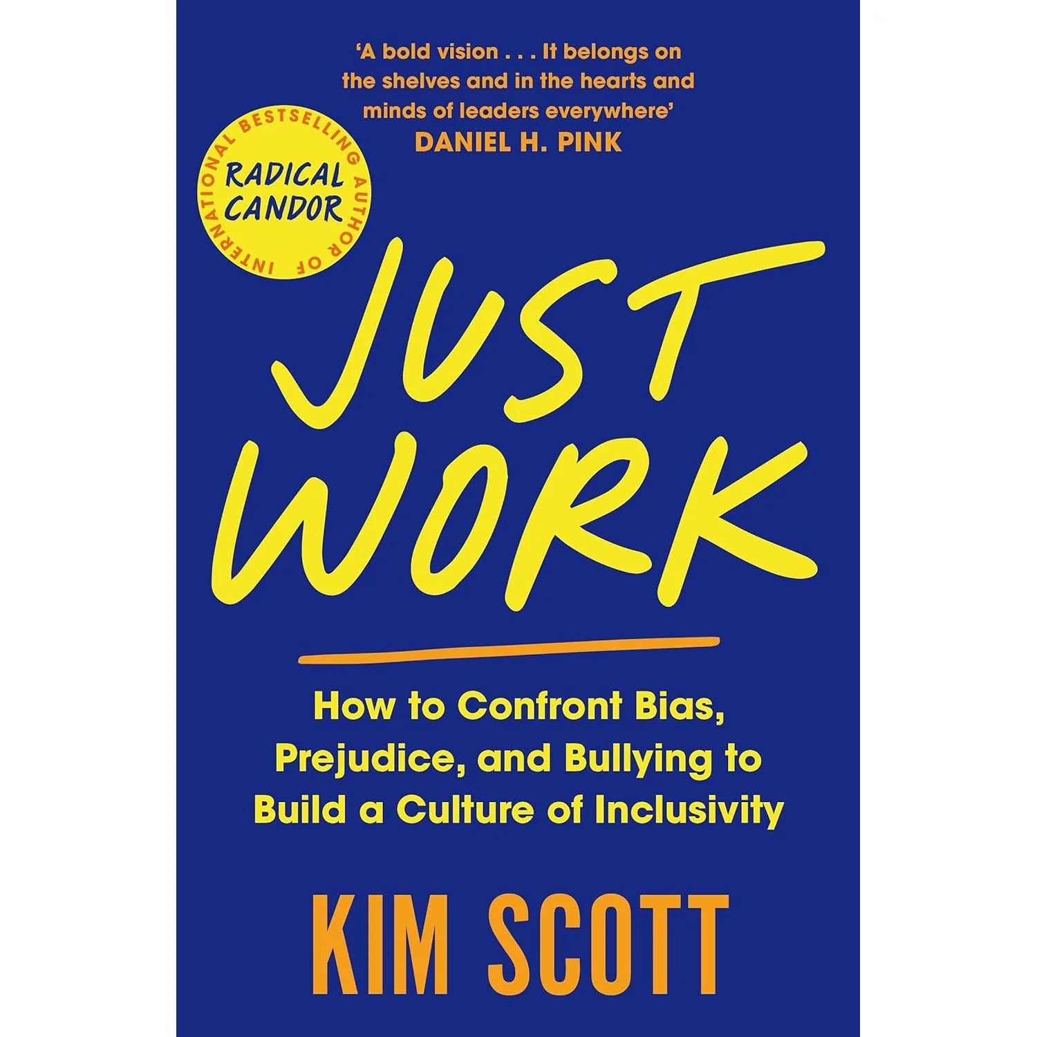 Just Work by Kim Scott - How to Confront Bias, Prejudice and Bullying to Build a Culture of Inclusivity - Paperback edition front cover