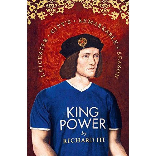 King Power: Leicester City's Remarkable Season by Richard III - Brand New UK Hardback Edition