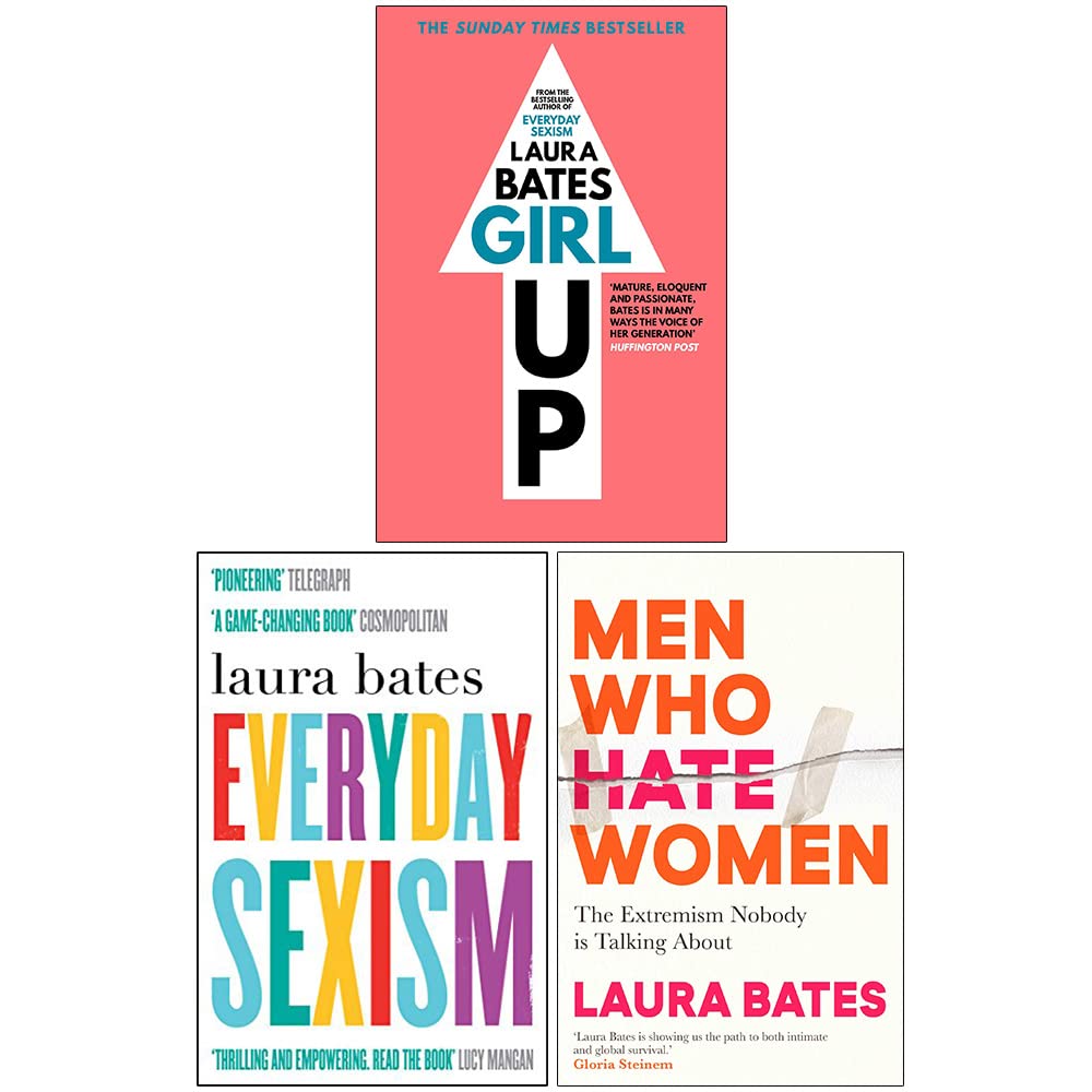 Laura Bates 3 Book Collection paperback set featuring Girl Up, Everyday Sexism and Men Who Hate Women