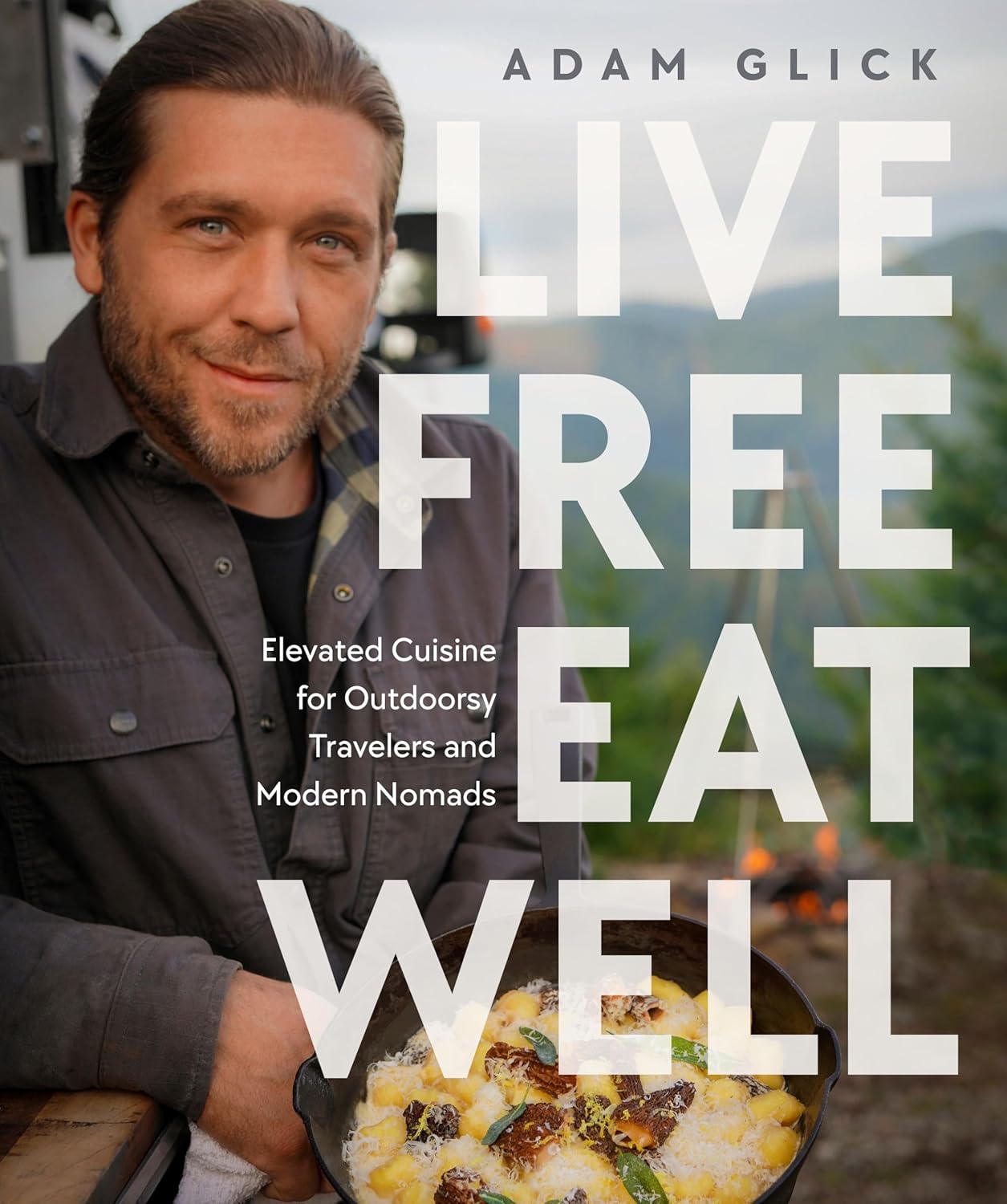 Live Free, Eat Well by Adam Glick - hardcover outdoor cookbook front cover