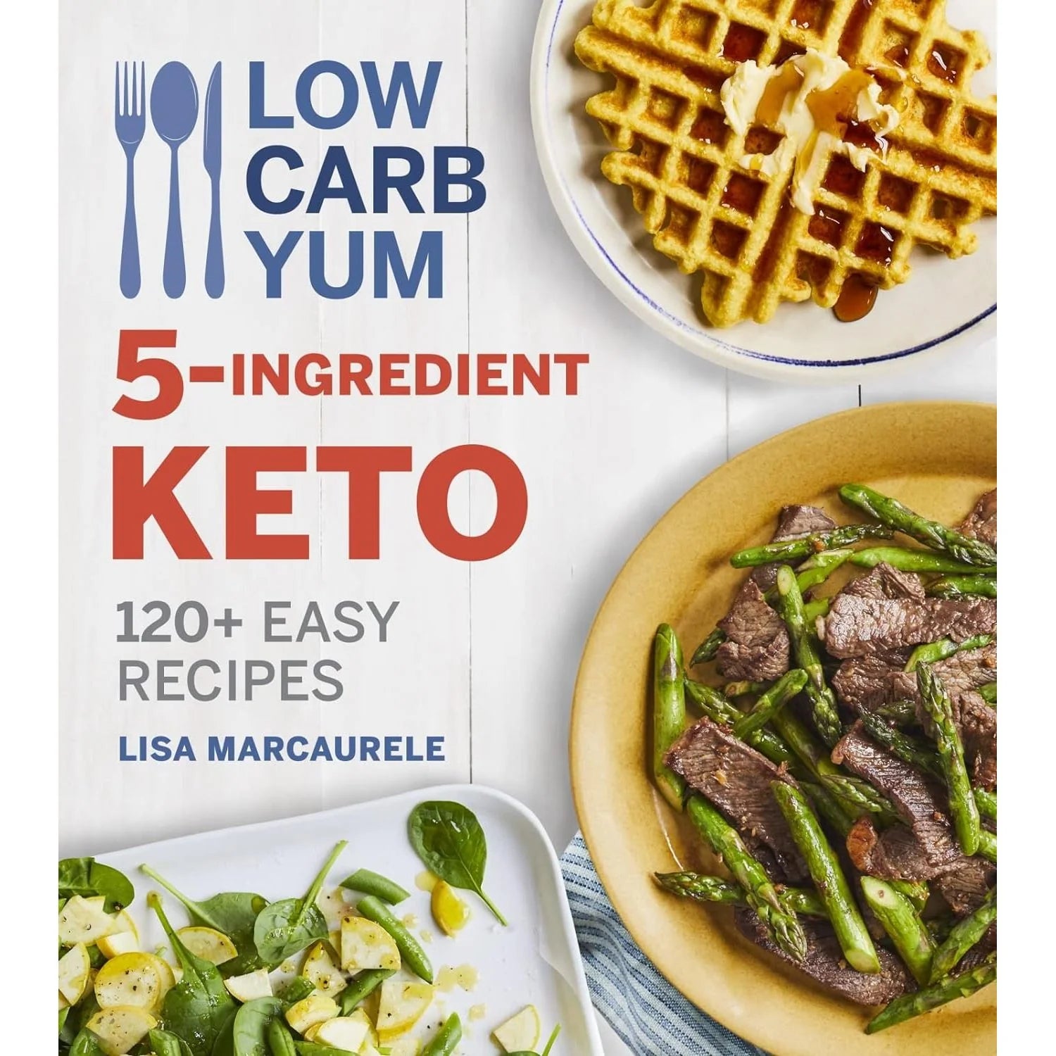 Low Carb Yum 5-Ingredient Keto: 120+ Easy Recipes by Lisa MarcAurele - paperback cookbook cover