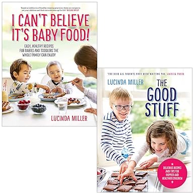 Lucinda Miller 2 Books Collection Set hardback cover - I Can't Believe It's Baby Food and The Good Stuff family nutrition cookbooks