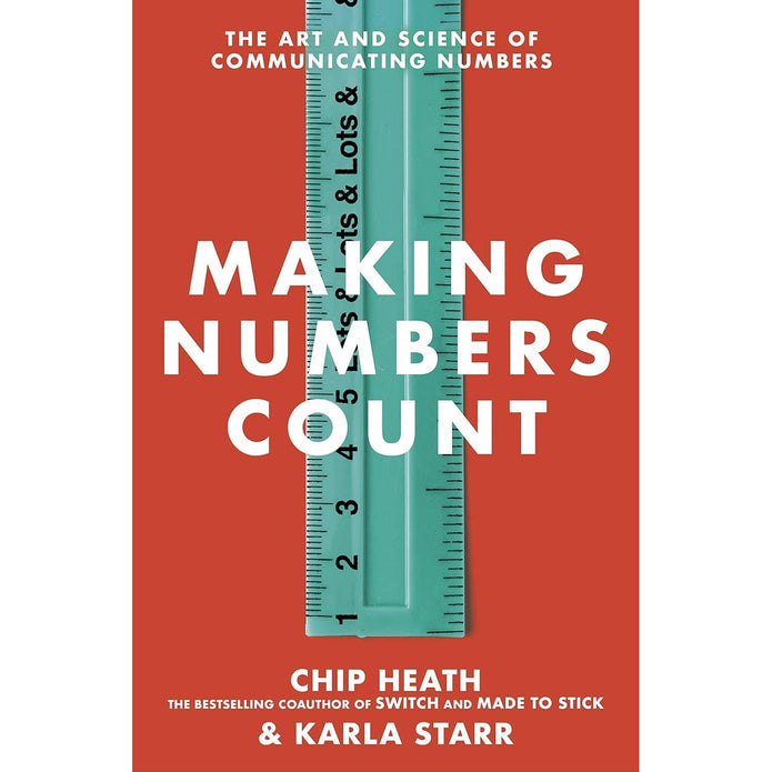 Making Numbers Count: The Art and Science of Communicating Numbers by Chip Heath and Karla Starr, Bantam Press paperback edition, ISBN 9781787634220