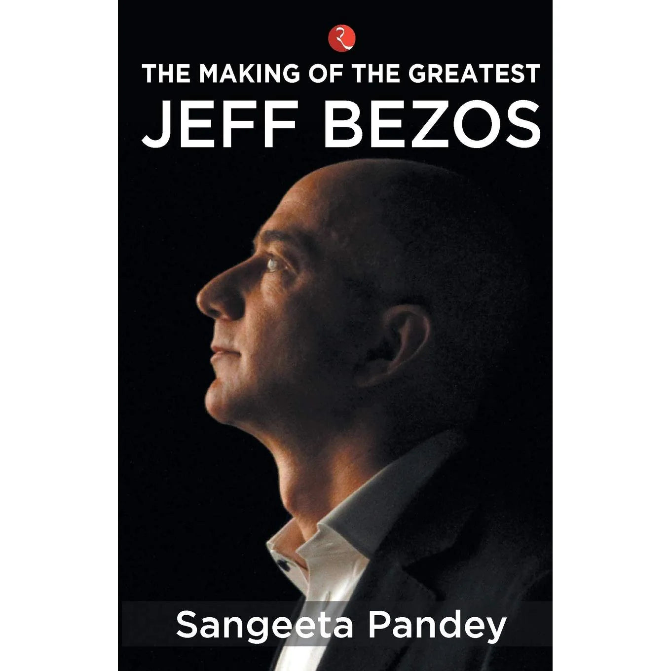 The Making Of The Greatest Jeff Bezos by Sangeeta Pandey - paperback biography cover