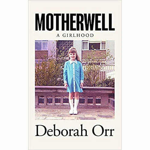 Motherwell: A Girlhood by Deborah Orr - New Hardback Memoir - Front Cover