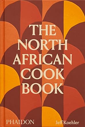 The North African Cookbook by Jeff Koehler, hardback edition, Phaidon Press cookbook cover featuring Maghreb cuisine recipes