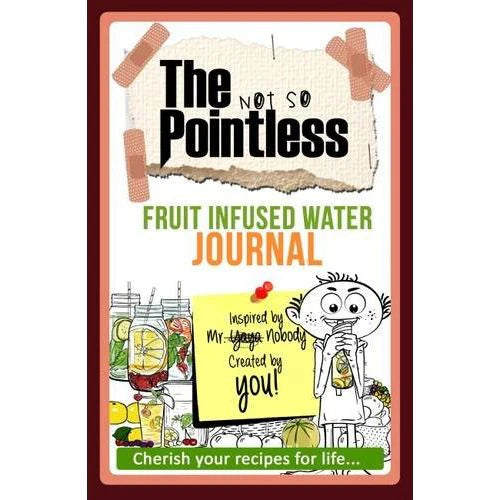The Not So Pointless Fruit Infused Water Journal by Yaya Nobody - blank recipe notebook paperback cover